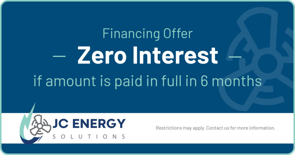 Financing Offer. Zero Interest if amount is paid in full in 6 months. JC Energy Solutions. Coupon.